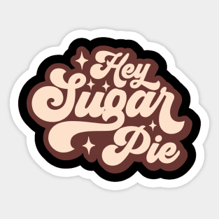 hey sugar pie Sticker